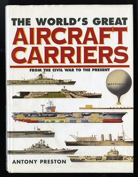 The Worlds Great Aircraft Carriers from the Civil War to the Present by Antony Preston C1999 #w78pxievp2w