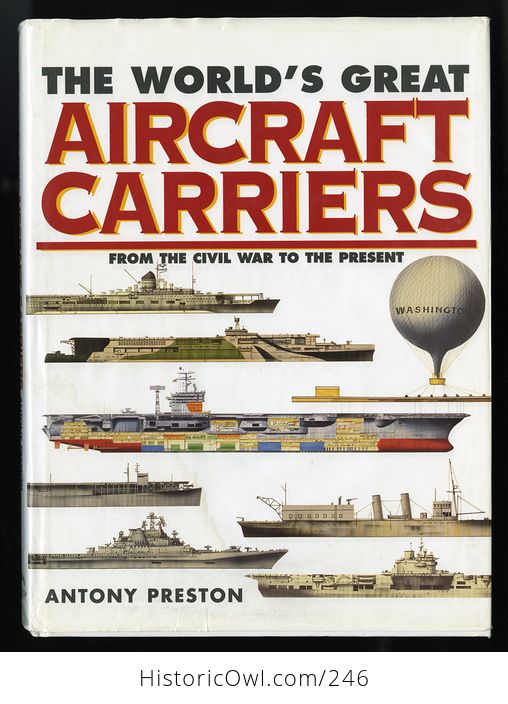 The Worlds Great Aircraft Carriers from the Civil War to the Present by Antony Preston C1999 - #w78pxievp2w-1