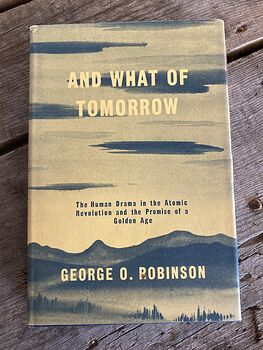 And What of Tomorrow the Human Drama in the Atomic Revolution and the Promise of a Golden Age Book by George Robinson C1956 #73PSW1aAWV4