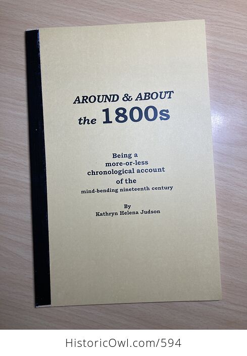 Around and About the 1800s Being a More or Less Chronological Account of the Mind Bending Nineteenth Century by Kathryn Helena Judson C1993 - #hMIq57rMT1A-1