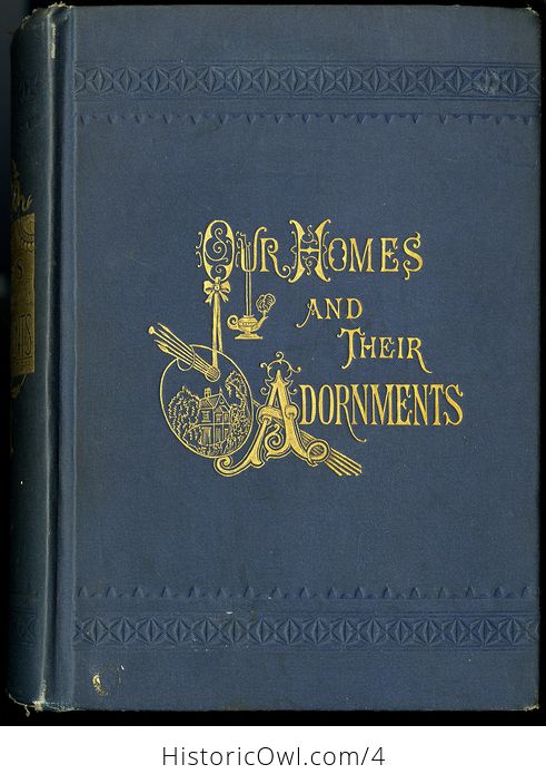 Our Homes and Their Adornments How to Build Finish Furnish and Adorn a Home a Complete Household Cyclopedia Designed to Make Happy Homes for Happy People Antique Illustrated Book C1885 - #ML5unfttOi4-10