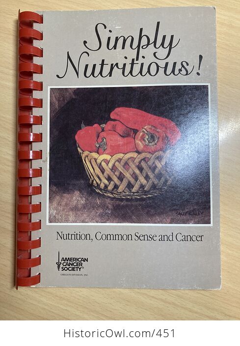Simply Nutritious Spiral Bound Cookbook of Nutrition Common Sense and Cancer by the American Cancer Society Oregon Division C1985 - #kdgynKIhTqw-1