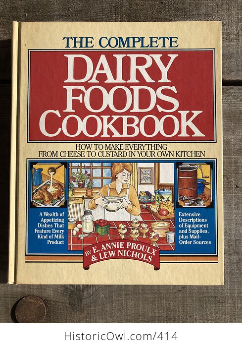 The Complete Dairy Foods Cookbook How to Make Everything from Cheese to Custard in Your Own Kitchen by Annie Proulx and Lew Nichols - #9Iqi8CYqh0k-1