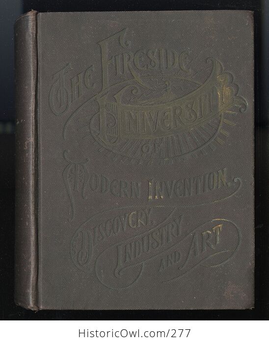 The Fireside University of Modern Invention Discovery Industry and Art for Home Circle Study and Entertainment Antique Illustrated Book by John Mcgovern C1902 - #6fc7DMYMNNw-1