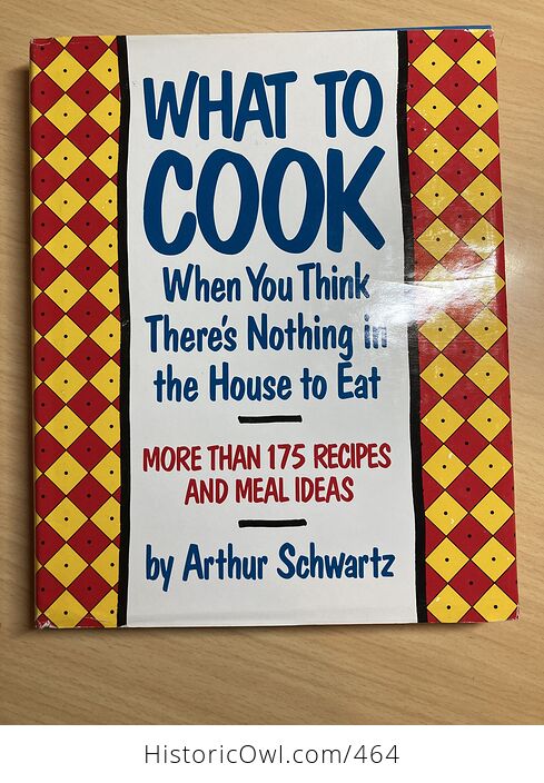 What to Cook when You Think Theres Nothing in the House to Eat by Arthur Schwartz C1992 - #YvLAmqYPE4o-1